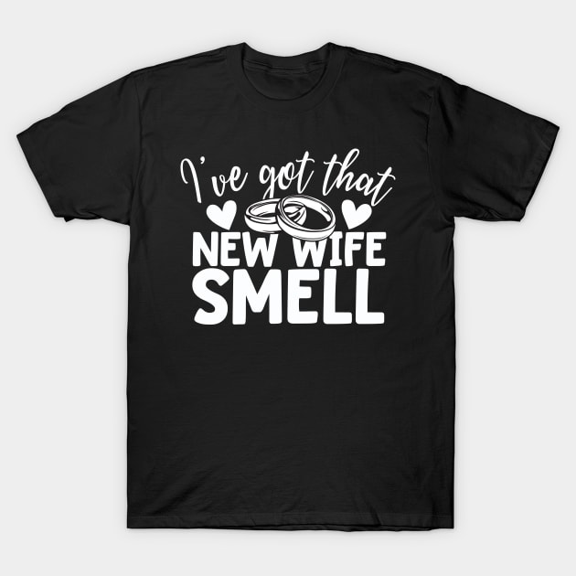 I've Got That New Wife Smell Just Married T-Shirt by thingsandthings